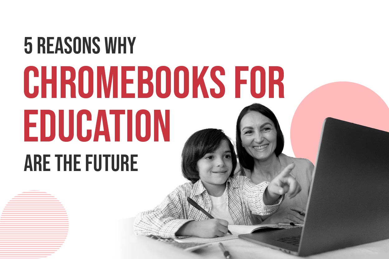 5 Reasons why Chromebook is the future of Education
