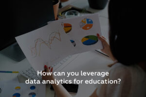 How can you leverage data analytics in education? 
