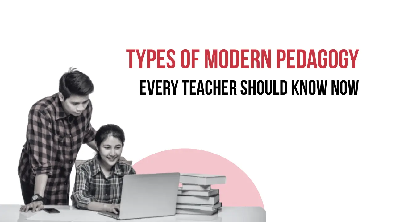 Understanding the Types of Modern Pedagogy 
