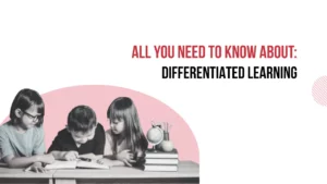 Why Is Differentiated Learning Vital for Classrooms?