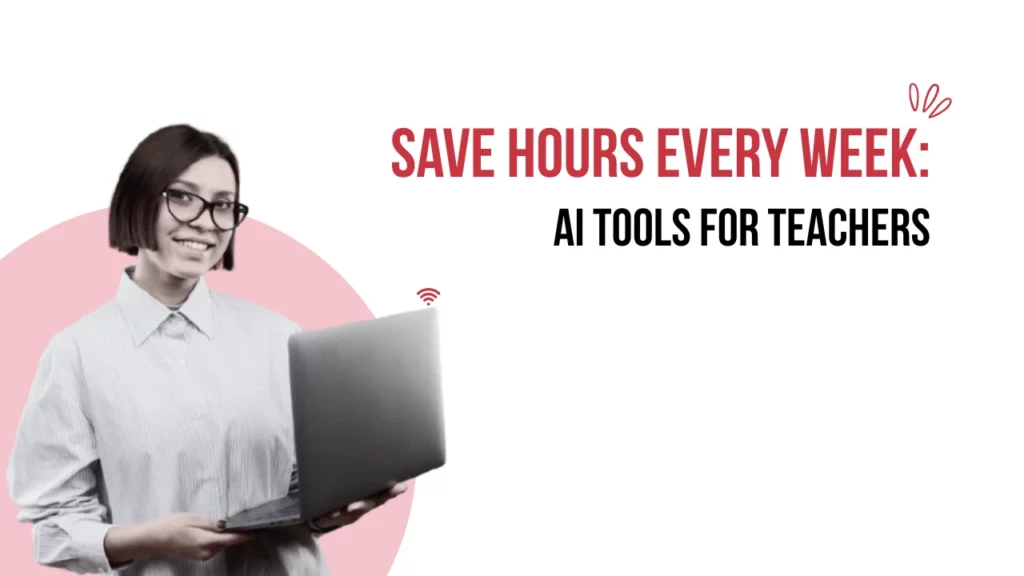 AI Tools for Teachers That Actually Save Time