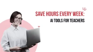 AI Tools for Teachers That Actually Save Time