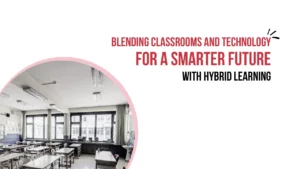 What is the Importance of Hybrid Learning for Schools?