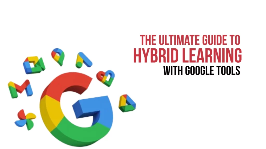 Top Google Tools for Education for Hybrid Learning 