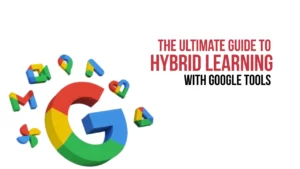 Top Google Tools for Education for Hybrid Learning 