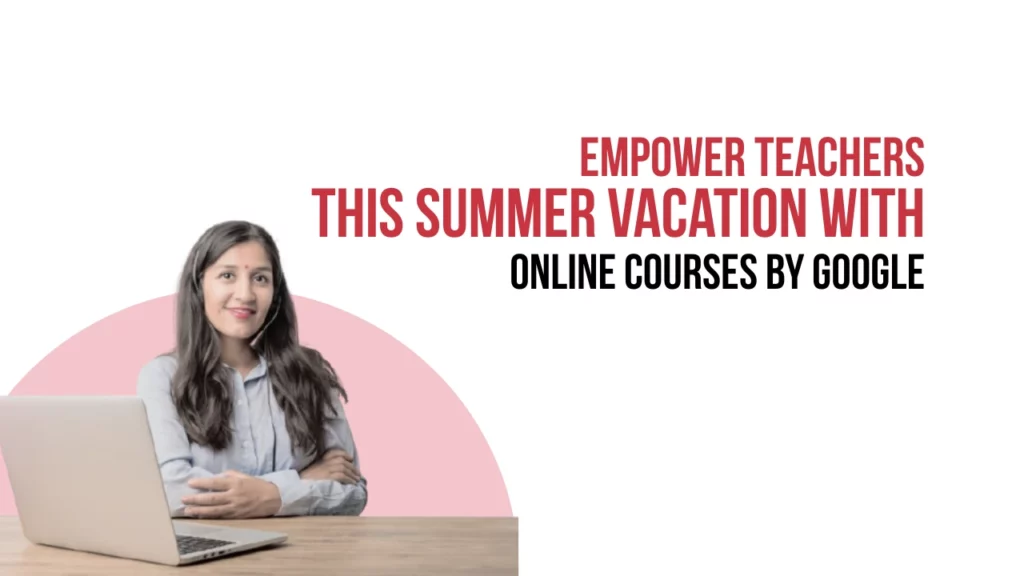6 Best Online Courses for Teachers by Google