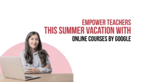 6 Best Online Courses for Teachers by Google