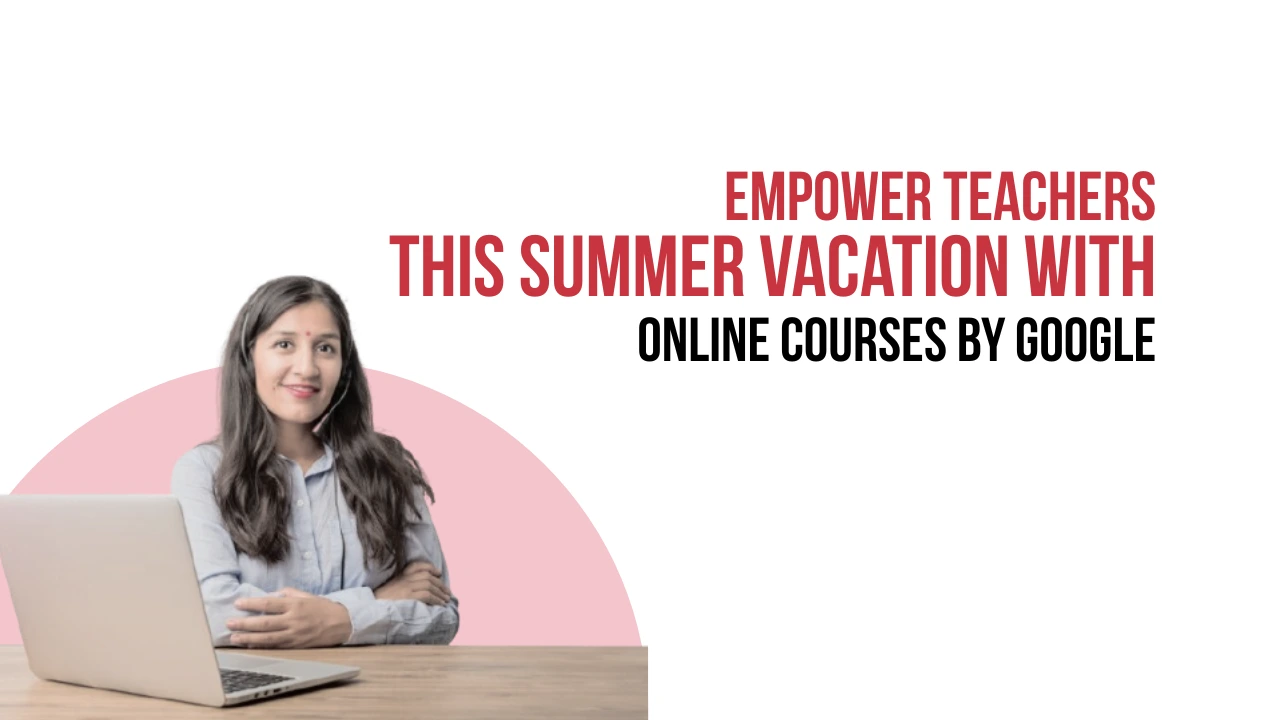 6 Best Online Courses for Teachers by Google
